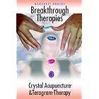 Breakthrough Therapies: Crystal Acupuncture And Teragram Therapy by  Margaret Rogers