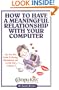How To Have A Meaningful Relationship With Your Computer
