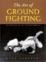 The Art of Ground Fighting: Principles & Techniques