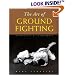 The Art of Ground Fighting: Principles & Techniques