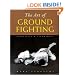 The Art of Ground Fighting: Principles & Techniques