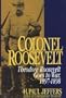 Colonel Roosevelt: Theodore Roosevelt Goes to War, 1897-1898