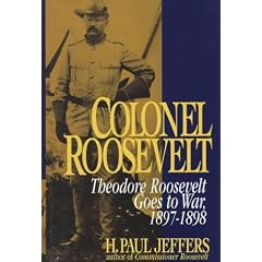 Colonel Roosevelt: Theodore Roosevelt Goes to War, 1897-1898