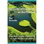 The Golfer of the Decade on the PGA Tour: From Walter Hagen in the 1920s to Tiger Woods in the 2000s book cover