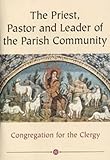 The priest, pastor and leader of the parish community