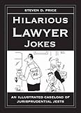 Hilarious Lawyer Jokes: An Illustrated Caseload of Jurisprudential Jests