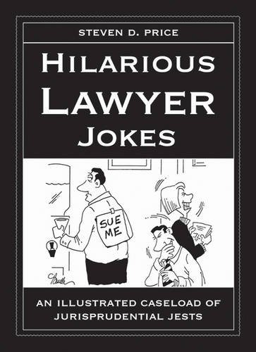 Hilarious Lawyer Jokes: An Illustrated Caseload of Jurisprudential Jests