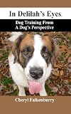 In Delilah's Eyes: Dog Training From A Dog's Perspective