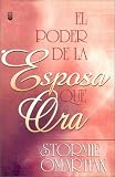 El Poder De LA Esposa Que Ora/the Power of a Praying Wife (Spanish Edition)