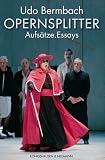 Opernsplitter: Aufs�tze. Essays - Udo Bermbach