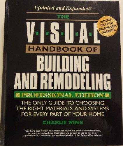 The Visual Handbook of Building and Remodeling: The Only Guide to Choosing the Right Materials and Systems for Every Part of Your Home The Visual Handbook of Building and Remodeling: The Only Guide to Choosing the Right Materials and Systems for Every Part of Your Home