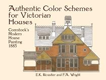 Authentic Colour Schemes for Victorian Houses: Comstock's Modern House Painting, 1883