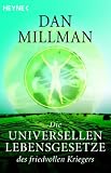 Die universellen Lebensgesetze des friedvollen Kriegers: Machtvolle Wahrheiten zur Meisterung des Lebensweges - Dan Millman