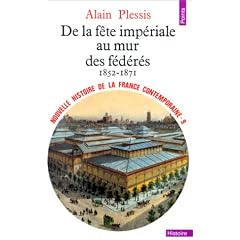Nouvelle Histoire de la France contemporaine, tome 9 : De la f�te imp�riale au mur des f�d�r�s, 1852-1871