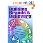 Building Brands and Believers: How to Connect with Consumers Using Archetypes