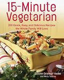 Books : 15 Minute Vegetarian Recipes: 200 Quick and Easy Recipes the Whole Family Will Love