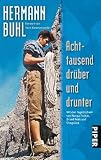 Achttausend dr&uuml;ber und drunter: Mit den Tageb&uuml;chern von Nanga Parbat, Broad Peak und Chogolisa: Mit den Tagb&uuml;chern von Nanga Parbat, Broad Peak und Chogolisa - Hermann Buhl