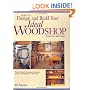 How to Design and Build Your Ideal Woodshop (Popular Woodworking)