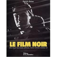 Le film noir : L'�ge d'or du film criminel am�ricain, d'Alfred Hitchcock � Nicholas Ray