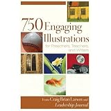 750 Engaging Illustrations for Preachers, Teachers, and Writers