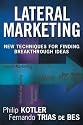 Lateral Marketing: New Techniques for Finding Breakthrough Ideas