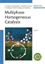 Multiphase Homogeneous Catalysis