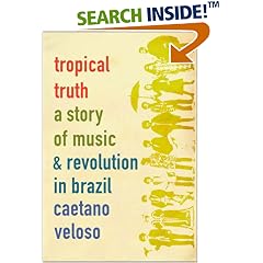 Tropical Truth: A Story of Music and Revolution in Brazil
