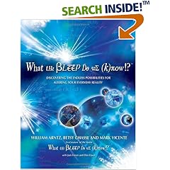 What the Bleep Do We Know!?: Discovering the Endless Possibilities for Altering Your Everyday Reality