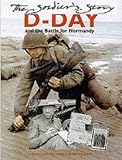 The Soldiers Story: D-Day and the Battle for Normandy