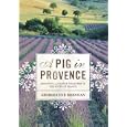 A Pig in Provence: Good Food and Simple Pleasures in the South of France