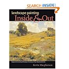 Landscape Painting Inside and Out: Capture the Vitality of Outdoor Painting in Your Studio... by Kevin D. MacPherson