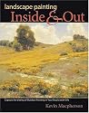 Landscape Painting Inside and Out: Capture the Vitality of Outdoor Painting in Your Studio With Oils