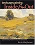 Landscape Painting Inside and Out: Capture the Vitality of Outdoor Painting in Your Studio With Oils