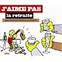 J'aime pas la retraite