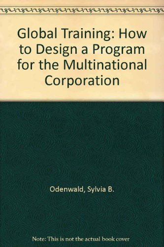 Global Training: How to Design a Program for the Multinational Corporation