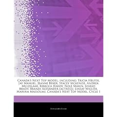 Articles on Canada's Next Top Model, Including: Tricia Helfer, Jay Manuel, Jeanne Beker, Stacey McKenzie, Andrea Muizelaar, Rebecca Hardy, Nol Marin,