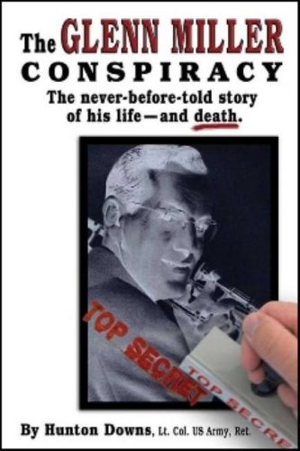 The Glenn Miller Conspiracy: The Never-Before-Told Story of His Life -- and Death