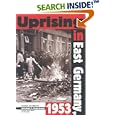 Uprising in East Germany, 1953: The Cold War, the German Question, and the First Major Upheaval Behind the Iron Curtain... by Christian F. Ostermann, Malcolm Byrne, and Charles S. Maier