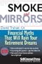 Smoke and Mirrors: Financial Myths That Will Ruin Your Retirement Dreams