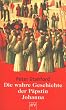Die wahre Geschichte der P�pstin Johanna