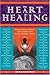 Books : The Heart of Healing: Inspired Ideas, Wisdom and Comfort from Today's Leading Voices