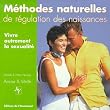 Vivre autrement sa sexualit� : le ponit sur les m�thodes naturelles de r�gulation des naissances