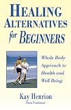 Healing Alternatives for Beginners (For Beginners (Llewellyn's))