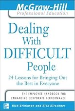 Dealing with Difficult People : 24 lessons for Bringing Out the Best in Everyone