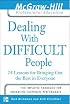 Dealing with Difficult People : 24 lessons for Bringing Out the Best in Everyone
