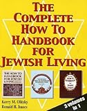 The Complete How To Handbook For Jewish Living: Three Volumes in One