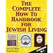 The Complete How To Handbook For Jewish Living: Three Volumes in One