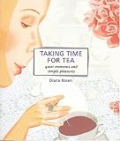 Taking Time for Tea: Quiet Moments and Simple Pleasures (Self-Indulgence Series)