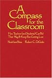 A Compass for the Classroom: How Teachers (and Students) Can Find Their Way and Keep From Getting Lost