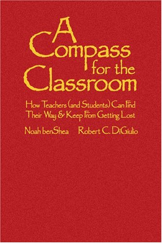 A Compass for the Classroom: How Teachers (and Students) Can Find Their Way and Keep From Getting Lost